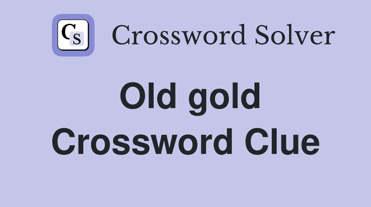 Old gold Crossword Clue Answers Crossword Solver